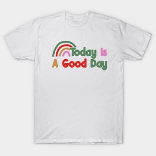 Today is a good day T-Shirt